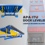 Apa itu Dock Leveler? Bagaimana cara merawatnya?